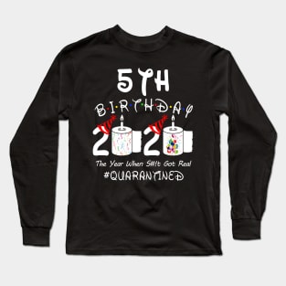 5th Birthday 2020 The Year When Shit Got Real Quarantined Long Sleeve T-Shirt